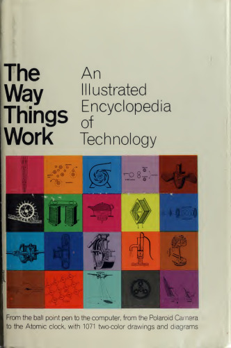 The Way (How) Things Work: An Illustrated (Universal) Encyclopedia of Technology (Machines) [Vol. 1]