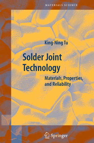 Solder Joint Technology: Materials, Properties, and Reliability (Springer Series in Materials Science, 92)