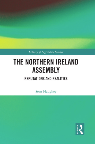 The Northern Ireland Assembly and Its Members: Reputations and Realities