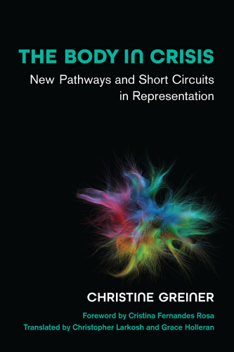 The Body in Crisis: New Pathways and Short Circuits in Representation (Studies in Dance: Theories and Practices)