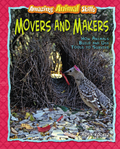 Movers and Makers: Movers and Makers How Animals Build and Use Tools to Survive ()