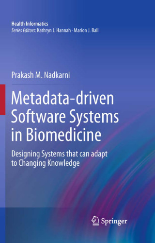Metadata-Driven Software Systems in Biomedicine: Designing Systems that can Adapt to Changing Knowledge