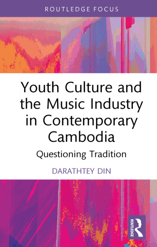 Youth Culture and the Music Industry in Contemporary Cambodia: Questioning Tradition