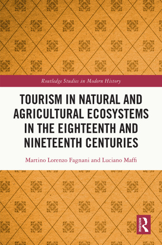 Tourism in Natural and Agricultural Ecosystems in the Eighteenth and Nineteenth Centuries (Routledge Studies in Modern History)