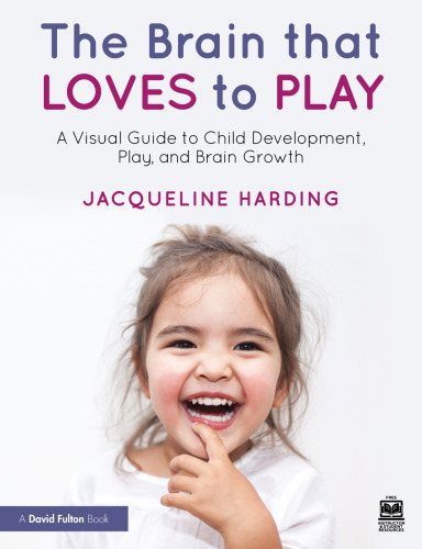 The Brain That Loves to Play: A Visual Guide to Child Development, Play and Brain Growth