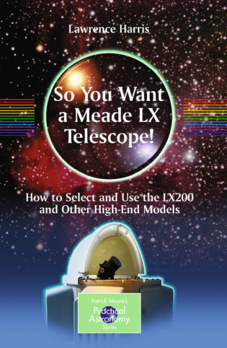 So You Want a Meade LX Telescope!: How to Select and Use the LX200 and Other High-End Models