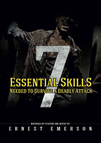 The Seven Essential Skills Needed to Survive a Deadly Attack: In the Game of Life and Death Winning Isn't Everything It's the Only Thing