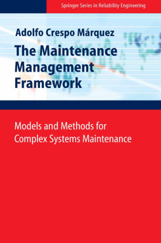 The Maintenance Management Framework: Models and Methods for Complex Systems Maintenance (Springer Series in Reliability Engineering)