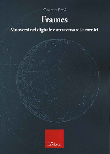 Frames. Muoversi nel digitale e attraversare le cornici