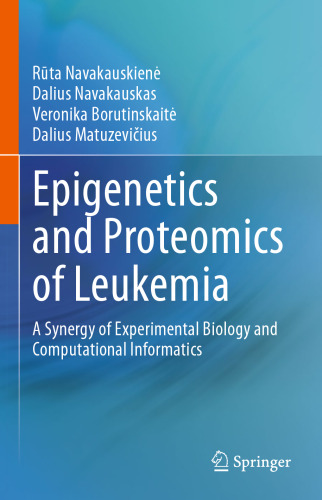 Epigenetics and Proteomics of Leukemia: A Synergy of Experimental Biology and Computational Informatics