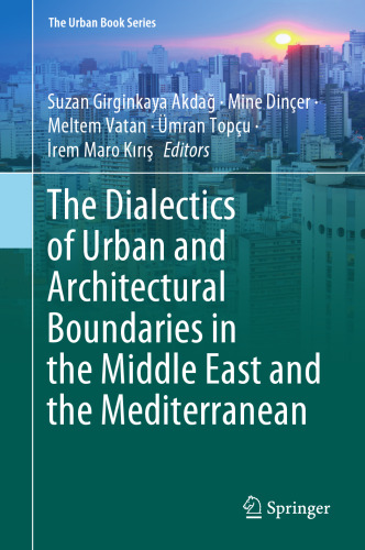 The Dialectics of Urban and Architectural Boundaries in the Middle East and the Mediterranean (The Urban Book Series)