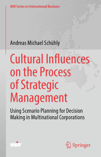Cultural Influences on the Process of Strategic Management: Using Scenario Planning for Decision Making in Multinational Corporations (MIR Series in International Business)