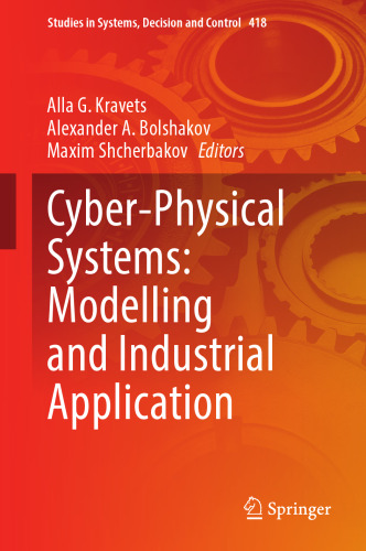 Cyber-Physical Systems: Modelling and Industrial Application (Studies in Systems, Decision and Control, 418)