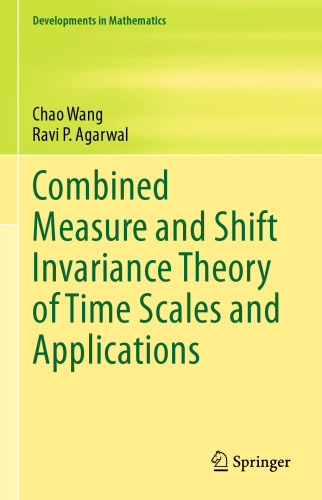 Combined Measure and Shift Invariance Theory of Time Scales and Applications (Developments in Mathematics, 77)