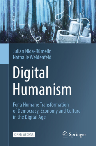 Digital Humanism: For a Humane Transformation of Democracy, Economy and Culture in the Digital Age