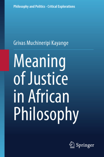 Meaning of Justice in African Philosophy (Philosophy and Politics - Critical Explorations, 28)