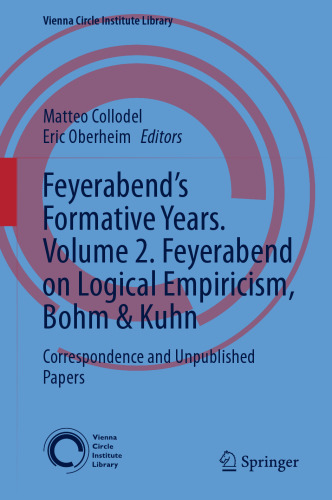Feyerabend’s Formative Years. Volume 2. Feyerabend on Logical Empiricism, Bohm & Kuhn: Correspondence and Unpublished Papers (Vienna Circle Institute Library, 10)
