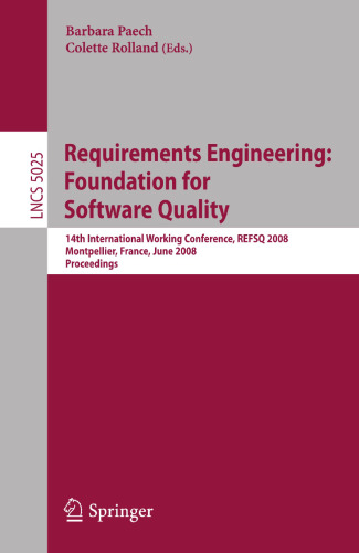 Requirements Engineering: Foundation for Software Quality: 14th International Working Conference, REFSQ 2008 Montpellier, France, june 16-17, 2008, ... (Lecture Notes in Computer Science, 5025)
