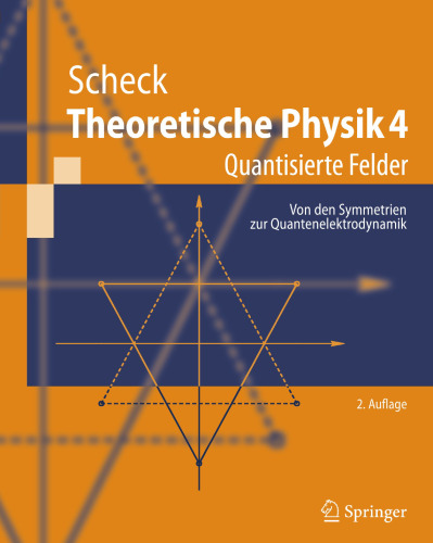 Theoretische Physik 4: Quantisierte Felder. Von den Symmetrien zur Quantenelektrodynamik (Springer-Lehrbuch) (German Edition)