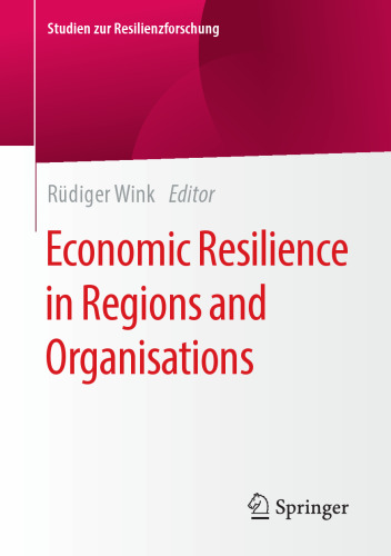 Economic Resilience in Regions and Organisations (Studien zur Resilienzforschung)