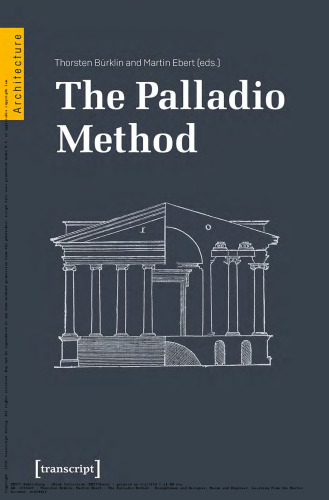 The Palladio Method: Draughtsman and Designer, Mason and Engineer. Learning from the Master (Architecture)