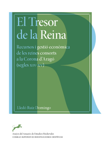 El Tresor de la Reina : recursos i gestió econòmica de les reines consorts a la Corona d'Aragó (segles XIV-XV)