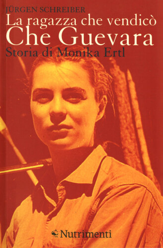 La ragazza che vendicò Che Guevara. Storia di Monika Ertl