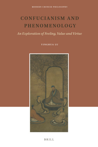 Confucianism and Phenomenology An Exploration of Feeling, Value and Virtue (Modern Chinese Philosophy, 22)