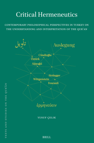 Critical Hermeneutics: Contemporary Philosophical Perspectives in Turkey on the Understanding and Interpretation of the Qur'an (Texts and Studies on the Qurʾān)