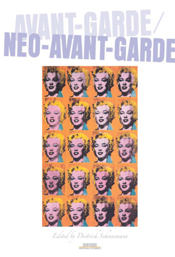 Avant-Garde / Neo-Avant-Garde (Avant-Garde Critical Studies 17)