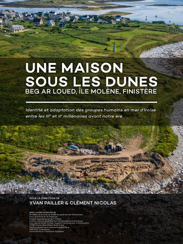 Une maison sous les dunes : Beg ar Loued, Île Molène, Finistère: Identité et adaptation des groupes humains en mer d’Iroise entre les IIIe et IIe millénaires avant notre ère (French Edition)