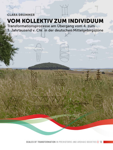 Vom Kollektiv zum Individuum: Transformationsprozesse am Übergang vom 4. zum 3. Jahrtausend v. Chr. in der Deutschen Mittelgebirgszone