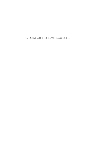 Dispatches from Planet 3 - Thirty-Two (Brief) Tales on the Solar System, the Milky Way, and Beyond.