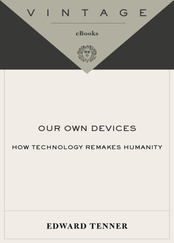 Our Own Devices: How Technology Remakes Humanity