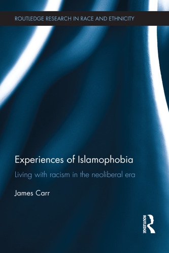 Experiences of Islamophobia: Living with Racism in the Neoliberal Era (Routledge Research in Race and Ethnicity)