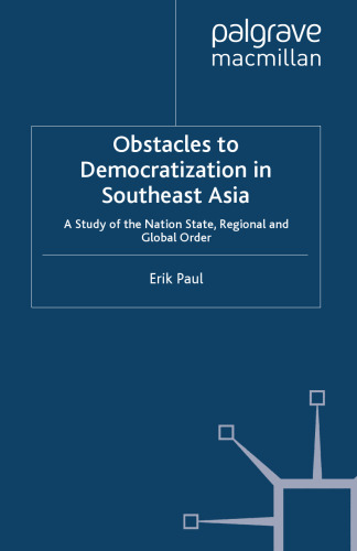 Obstacles to Democratization in Southeast Asia: A Study of the Nation State, Regional and Global Order