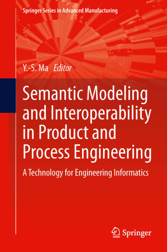 Semantic Modeling and Interoperability in Product and Process Engineering: A Technology for Engineering Informatics