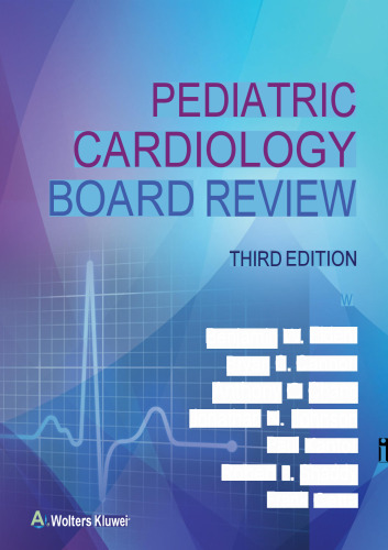 Pediatric Cardiology Board Review, 3e (Sep 14, 2022)_(197518047X)_(LWW)