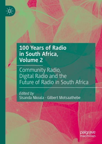 100 Years of Radio in South Africa, Volume 2 : Community Radio, Digital Radio and the Future of Radio in South Africa
