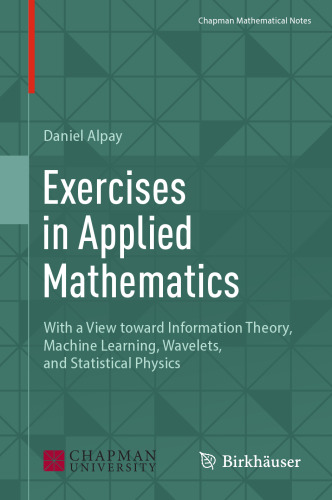 Exercises in Applied Mathematics. With a View toward Information Theory, Machine Learning, Wavelets, and Statistical Physics
