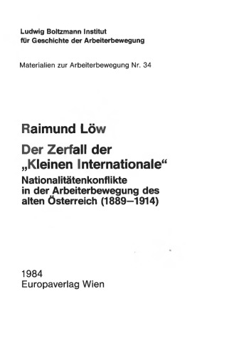 Der Zerfall der "Kleinen Internationale" : Nationalitätenkonflikte in der Arbeiterbewegung des alten Österreich (1889-1914)