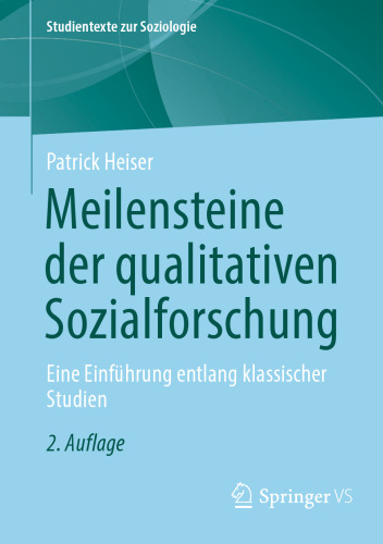 Meilensteine der qualitativen Sozialforschung. Eine Einführung entlang klassischer Studien