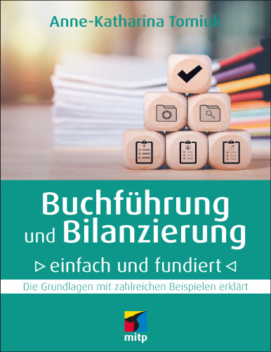 Buchführung und Bilanzierung einfach und fundiert Die Grundlagen mit zahlreichen Beispielen erklärt Anne-Katharina Tomiuk