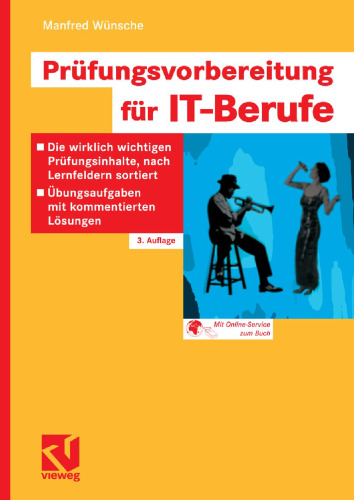 Prüfungsvorbereitung für IT-Berufe: Die wirklich wichtigen Prüfungsinhalte, nach Lernfeldern sortiert — Übungsaufgaben mit kommentierten Lösungen