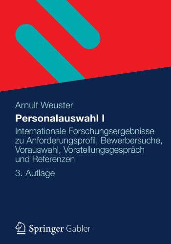 Personalauswahl I: Internationale Forschungsergebnisse zu Anforderungsprofil, Bewerbersuche, Vorauswahl, Vorstellungsgespräch und Referenzen