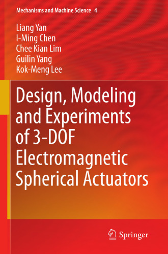 Design, Modeling and Experiments of 3-DOF Electromagnetic Spherical Actuators (Mechanisms and Machine Science, 4)