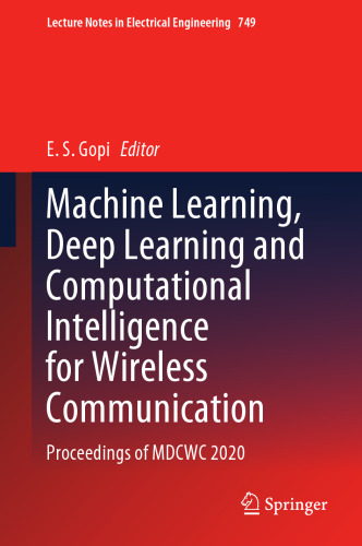 Machine Learning, Deep Learning and Computational Intelligence for Wireless Communication: Proceedings of MDCWC 2020 (Lecture Notes in Electrical Engineering, 749)