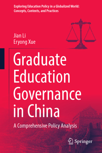 Graduate Education Governance in China: A Comprehensive Policy Analysis (Exploring Education Policy in a Globalized World: Concepts, Contexts, and Practices)