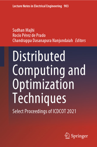 Distributed Computing and Optimization Techniques: Select Proceedings of ICDCOT 2021 (Lecture Notes in Electrical Engineering, 903)