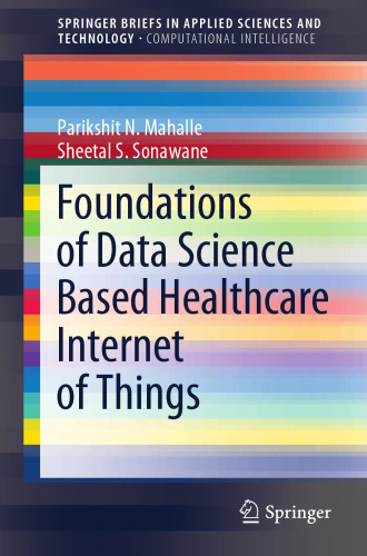 Foundations of Data Science Based Healthcare Internet of Things (SpringerBriefs in Applied Sciences and Technology)